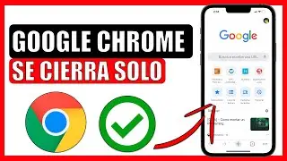 ✅Google chrome se cierra solo en mi celular