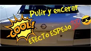 COMO PULIR Y ENCERAR MI CARRO EFECTO ESPEJO