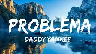 Daddy Yankee - Problema (Letra/Lyrics) | 15min