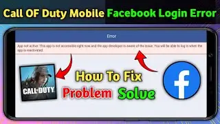 Call of duty facebook login error | cod facebook login problem app not active facebook error