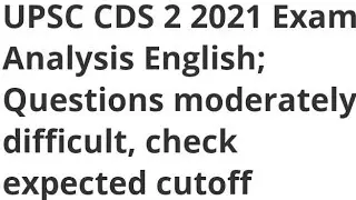 UPSC CDS 2 2021 Exam Analysis English; Questions moderately difficult, check expected cutoff,RESULT