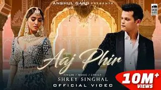 AAJ PHIR - Shrey Singhal | Akaisha Vats | Anshul Garg | Latest Hindi Song 2022