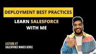 Deployment Best Practices | Salesforce Best Practices | Learn Salesforce With Me - Lecture #7