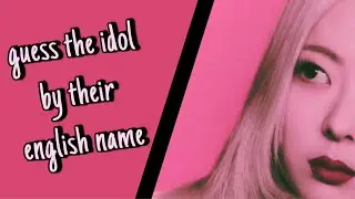 Guess the Idol from the English Name (PART II) | KPOP GUESSING GAME