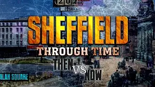 Sheffield Through Time (Yorkshire Then & Now Animation)
