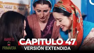 Amar Es Primavera Capitulo 47 (Versión Extendida)