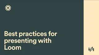 Best practices for presenting with Loom