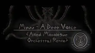 Myuu  - A Deep Voice (Ailed Monologue Orchestral Remix)