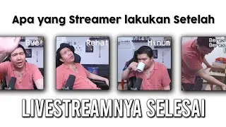 Apa yang dilakukan streamer setelah streamnya selesai...