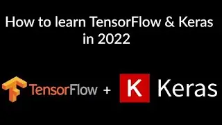 How to Learn TensorFlow & Keras in 2022?