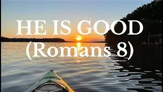He Is Good (Romans 8) - Original Song