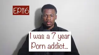 I was a 7 year Porn addict...