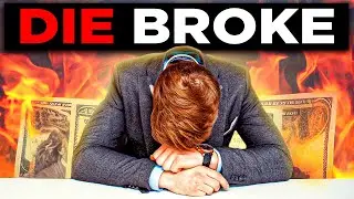 Why You're Going To Die BROKE