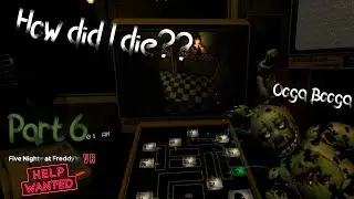 Five Nights at Freddy's Help Wanted (Part 6) |HOW DID I DIE??|