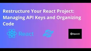 EP 5 - BUILDING ChatGPT - Optimizing Your React Project: Managing API Keys and Organizing Code