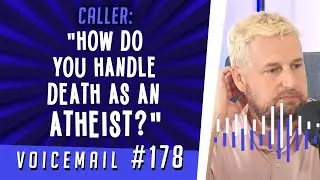 Caller: "How do you handle death as an atheist?"