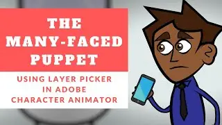 The Many-Faced Puppet: Using Layer Picker in Adobe Character Animator