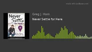 Never Settle for Here