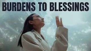 Watch How God Will Turn Your Burdens Into Blessings (Christian Inspiration & Motivation)