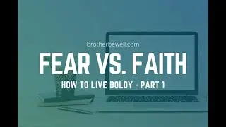 Fear vs. Faith - How to Live Boldly - Part 1