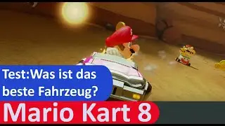 Mario Kart 8  Deluxe - Was ist das beste Fahrzeug?