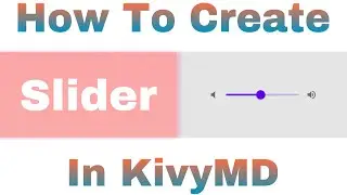 How To Create A Slider In KivyMD Tutorial-7 | KivyMD