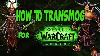 How to Transmog for World of Warcraft: Legion (ft. Mogsaddiction)