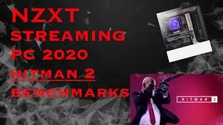 BUDGET NZXT STREAMING PC MAY 2020 Hitman 2 SHOWCASE OF BENCHMARKS