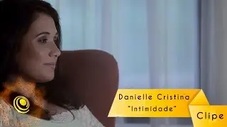 Danielle Cristina - Intimidade (Video Oficial)