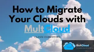 How to Migrate Your Clouds With Multcloud | Cloud Computing