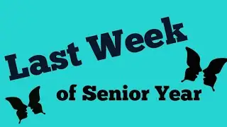 Last Week of Senior Year