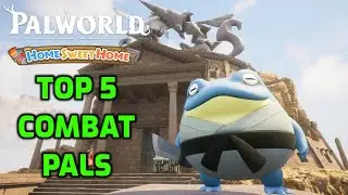 Palworld: Top 5 Combat Pals in Home Sweet Home! v0.7