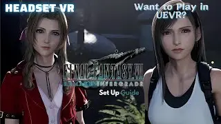 Want to Play in UEVR - Final Fantasy 7 Remake intergrade Set Up Guide