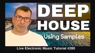 How to make deep house with samples | Live Electronic Music Tutorials 280