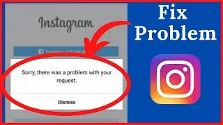How to Fix Sorry There Was a Problem with Your Request on Instagram
