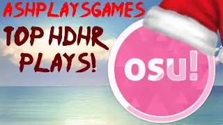 osu! | Top HDHR Plays of AshPlaysGames