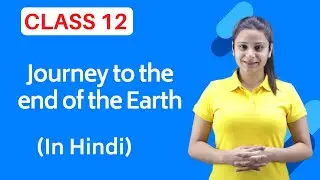 Journey to the end of the Earth Class 12 in Hindi | Full (हिन्दी में)