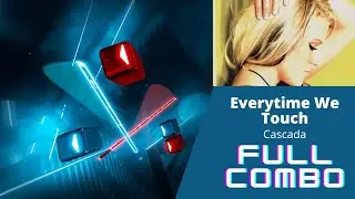 Beat Saber - Everytime We Touch - Cascada (Expert+ - Full Combo)