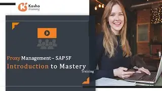 Proxy Management SAP Successfactors | Introduction to Mastery | Learn SAP Successfactors - Kasha
