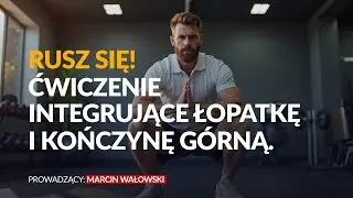 Rusz się! Ćwiczenie integrujące łopatkę i kończynę górną.