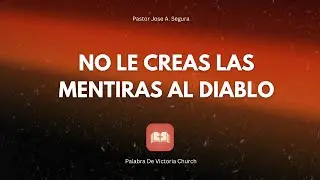 No Le Creas Las Mentiras Al Diablo - Parte 1