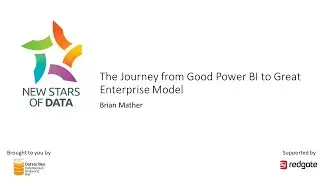 Brian Mather  - The Journey from Good Power BI to Great Enterprise Model