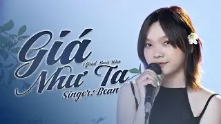 Giá Như Ta : Bean || Official Music Video