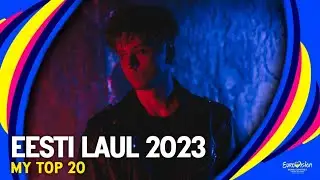 🇪🇪 Eesti Laul 2023: My Top 20 l Eurovision 2023