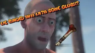 WE RAIDED HIM WITH BONE CLUBS!?