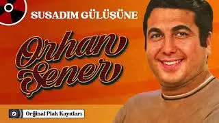 Orhan Şener - Susadım Gülüşüne - Orijinal Plak Kayıtları