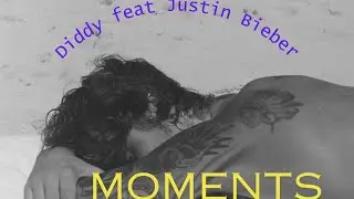 MOMENTS (Diddy feat Justin Bieber)