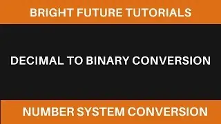 Decimal to Binary Conversion | Binary To Decimal conversion | Number System Conversion