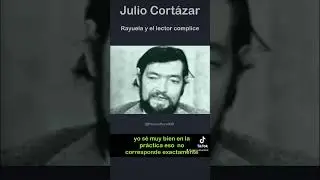 Julio Cortázar y el lector cómplice #cortazar