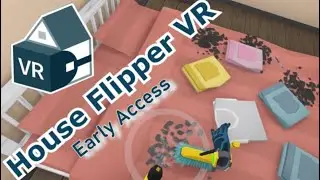 House Flipper VR - Let's clean houses in VR (Early Access gameplay)